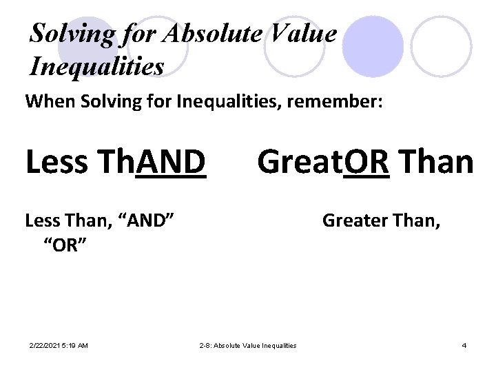 Solving for Absolute Value Inequalities When Solving for Inequalities, remember: Less Th. AND Great.