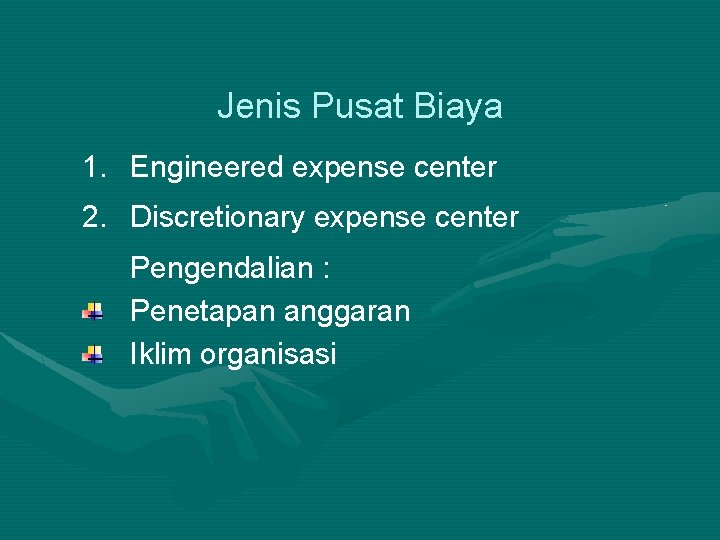 Jenis Pusat Biaya 1. Engineered expense center 2. Discretionary expense center Pengendalian : Penetapan