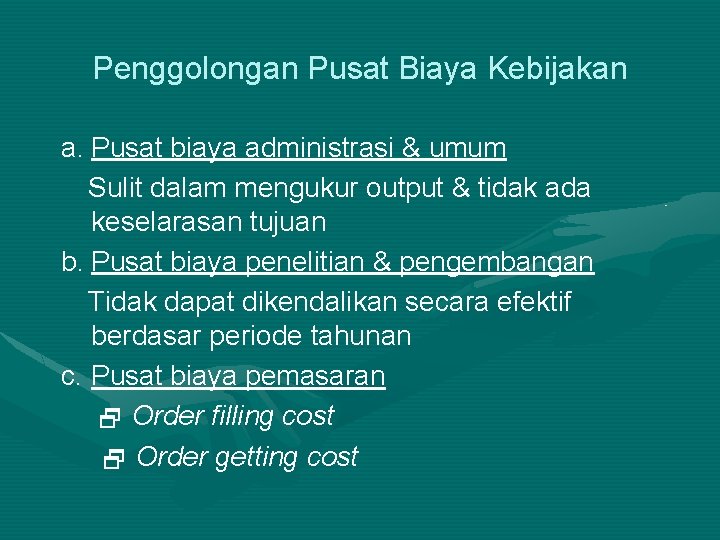 Penggolongan Pusat Biaya Kebijakan a. Pusat biaya administrasi & umum Sulit dalam mengukur output