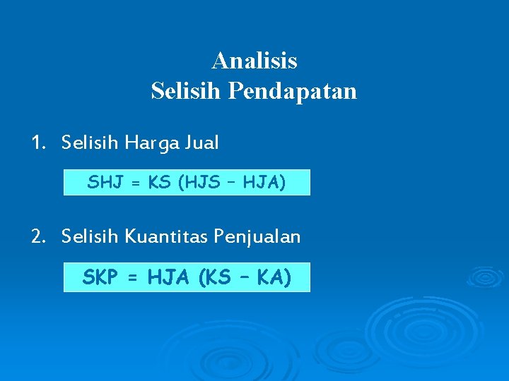 Analisis Selisih Pendapatan 1. Selisih Harga Jual SHJ = KS (HJS – HJA) 2.