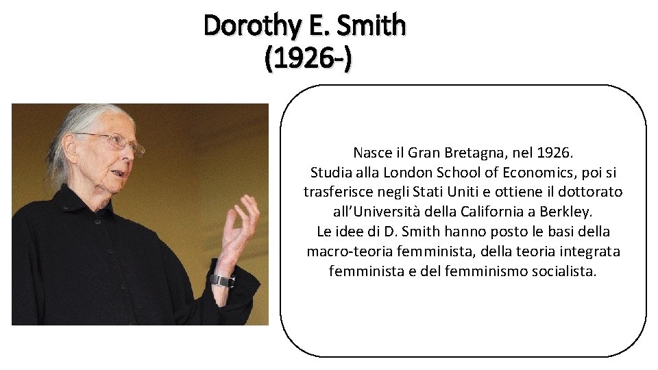 Dorothy E. Smith (1926 -) Nasce il Gran Bretagna, nel 1926. Studia alla London