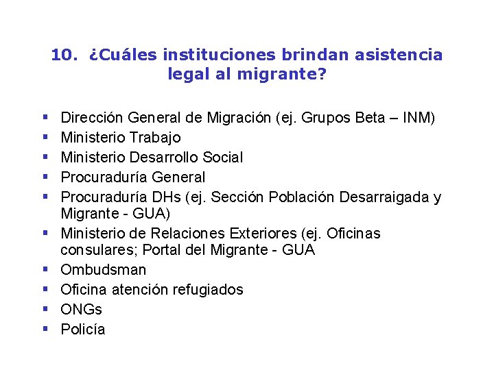 10. ¿Cuáles instituciones brindan asistencia legal al migrante? § § § § § Dirección
