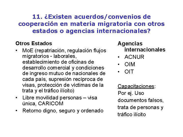 11. ¿Existen acuerdos/convenios de cooperación en materia migratoria con otros estados o agencias internacionales?