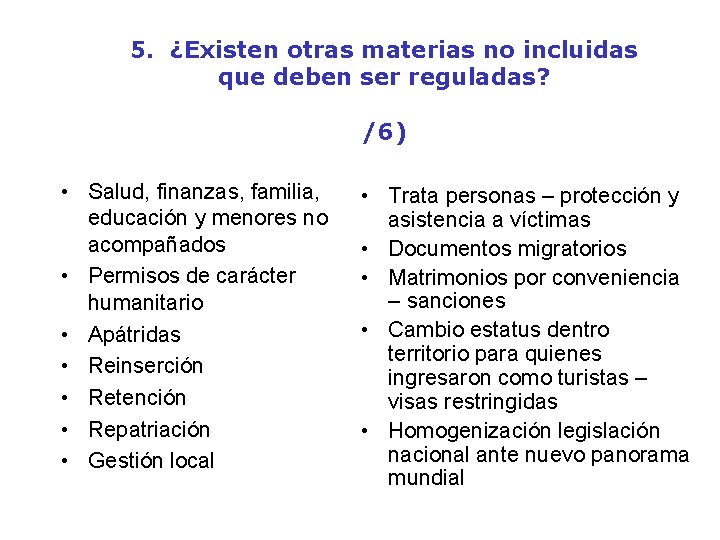 5. ¿Existen otras materias no incluidas que deben ser reguladas? /6) • Salud, finanzas,