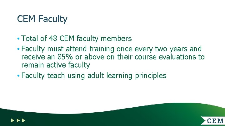 CEM Faculty • Total of 48 CEM faculty members • Faculty must attend training