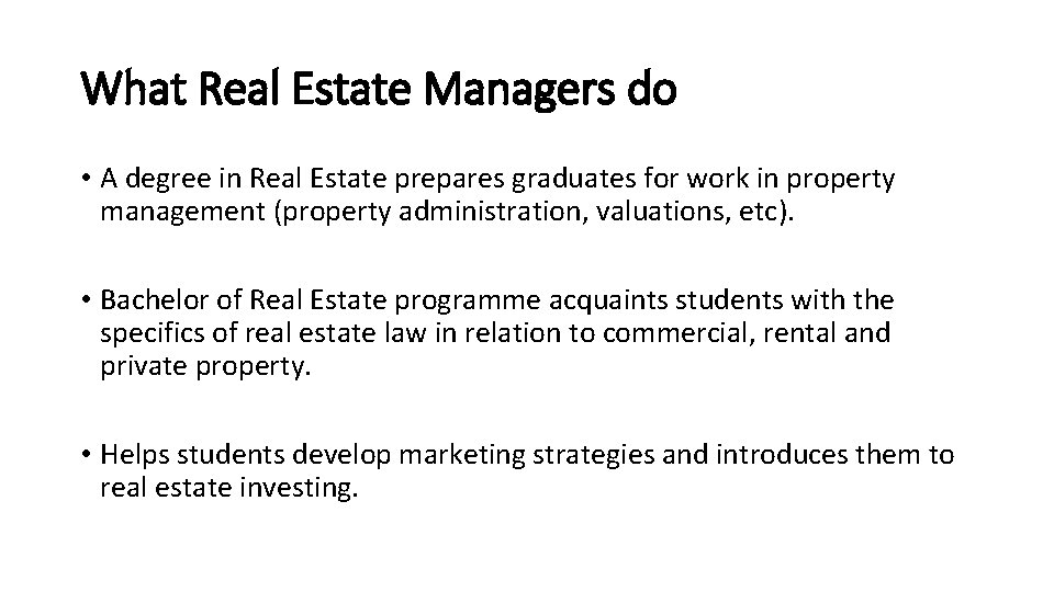 What Real Estate Managers do • A degree in Real Estate prepares graduates for