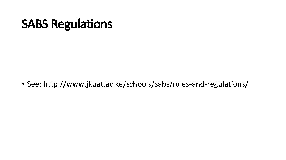 SABS Regulations • See: http: //www. jkuat. ac. ke/schools/sabs/rules-and-regulations/ 