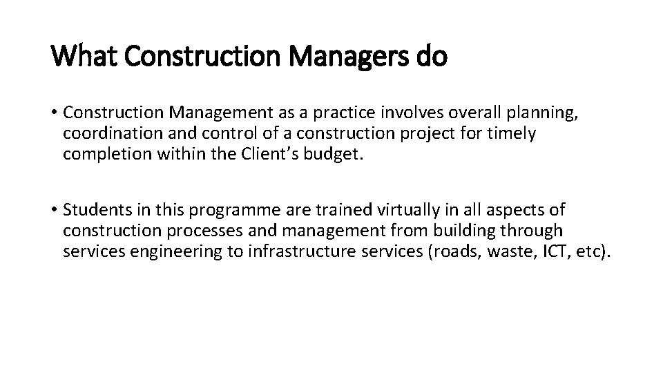 What Construction Managers do • Construction Management as a practice involves overall planning, coordination
