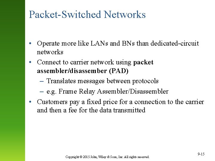 Packet-Switched Networks • Operate more like LANs and BNs than dedicated-circuit networks • Connect