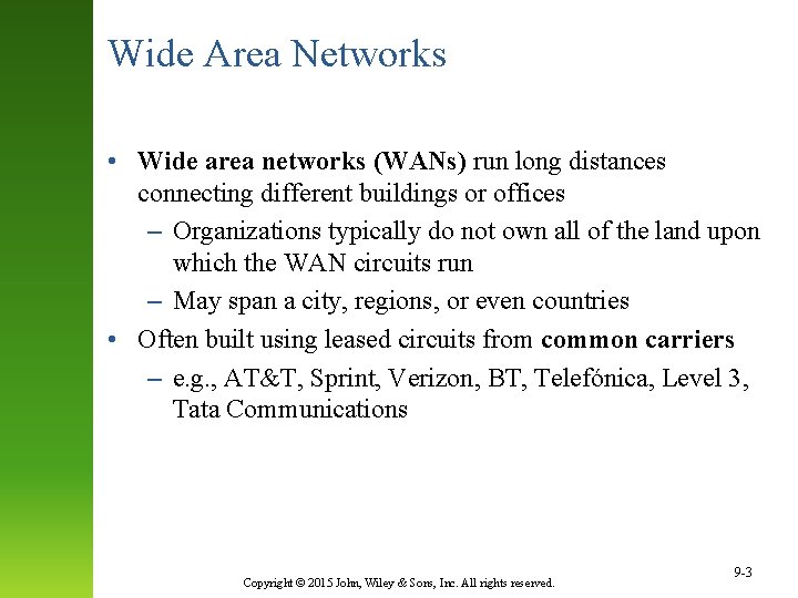 Wide Area Networks • Wide area networks (WANs) run long distances connecting different buildings