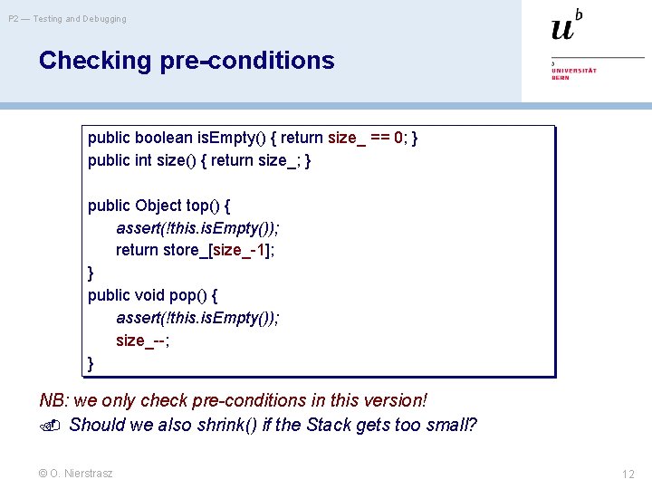 P 2 — Testing and Debugging Checking pre-conditions public boolean is. Empty() { return