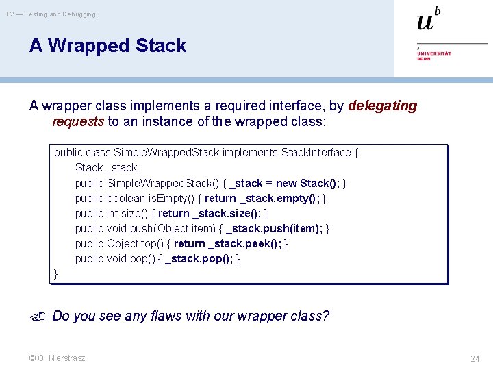 P 2 — Testing and Debugging A Wrapped Stack A wrapper class implements a