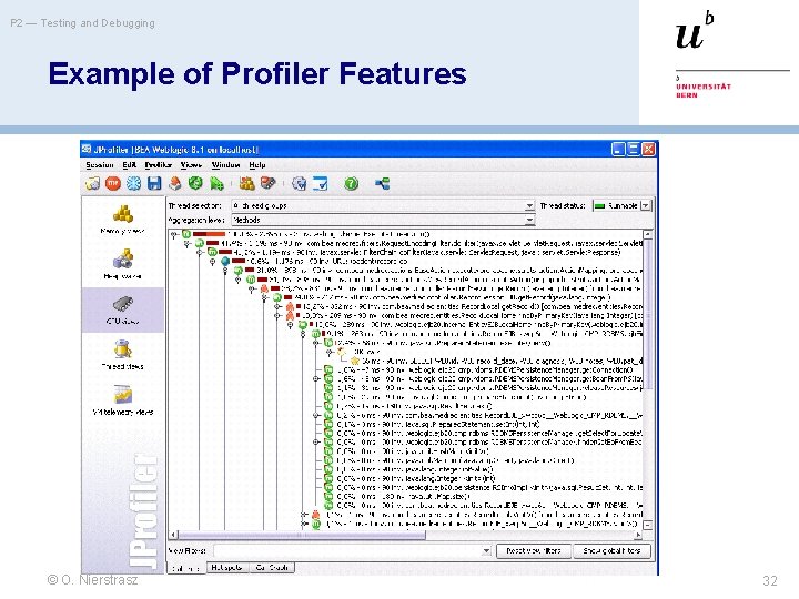 P 2 — Testing and Debugging Example of Profiler Features © O. Nierstrasz 32