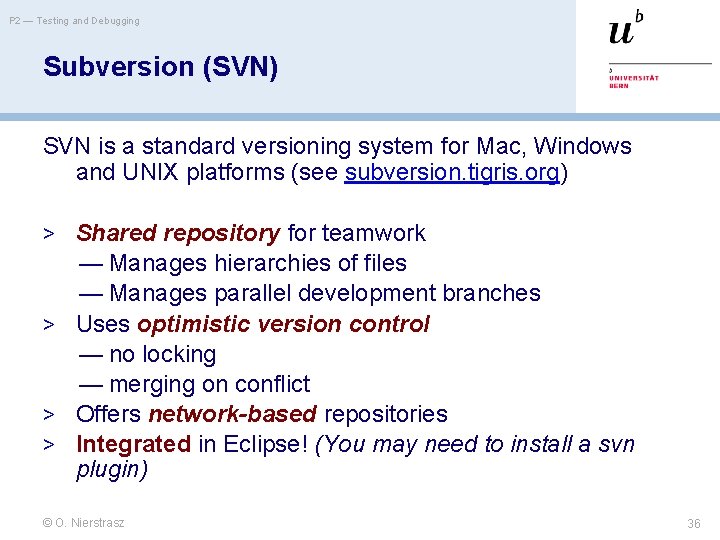P 2 — Testing and Debugging Subversion (SVN) SVN is a standard versioning system