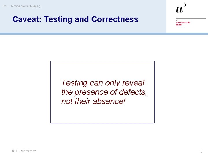 P 2 — Testing and Debugging Caveat: Testing and Correctness Testing can only reveal