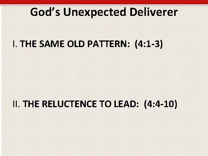 God’s Unexpected Deliverer I. THE SAME OLD PATTERN: (4: 1 -3) II. THE RELUCTENCE