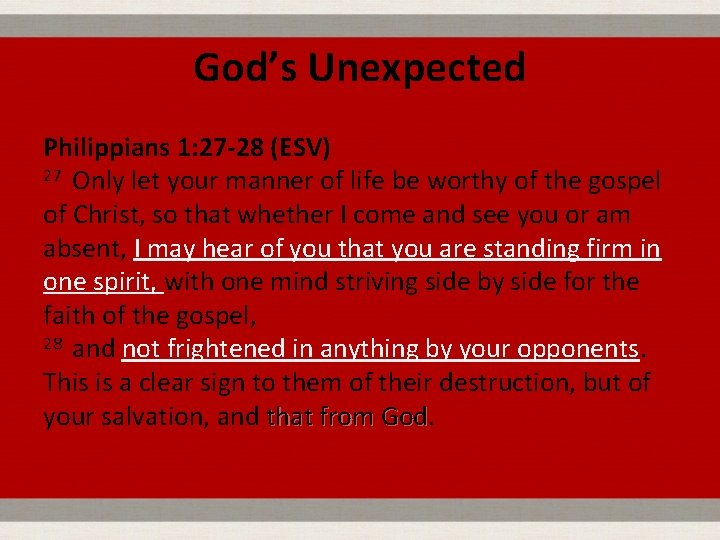 God’s Unexpected Philippians 1: 27 -28 (ESV) 27 Only let your manner of life