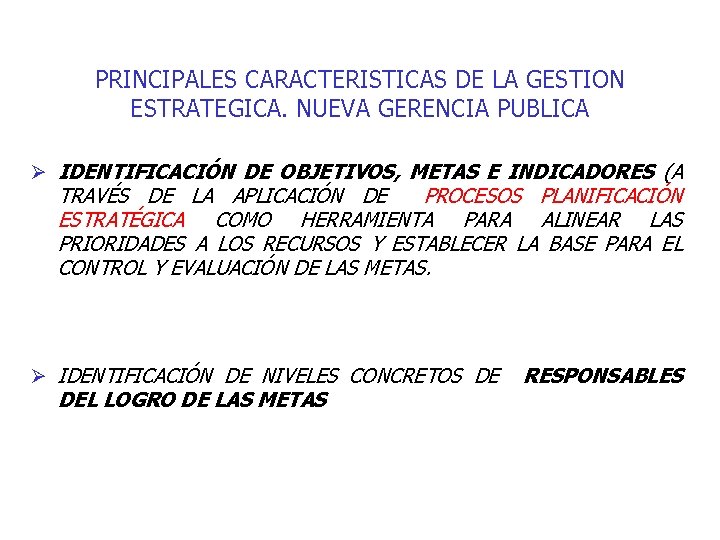 PRINCIPALES CARACTERISTICAS DE LA GESTION ESTRATEGICA. NUEVA GERENCIA PUBLICA Ø IDENTIFICACIÓN DE OBJETIVOS, METAS