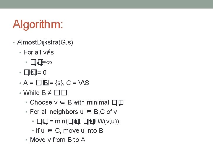 Algorithm: • Almost. Dijkstra(G, s) • For all v≠s • �� [v]=∞ • ��