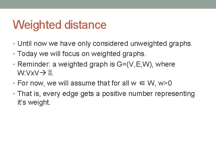 Weighted distance • Until now we have only considered unweighted graphs. • Today we
