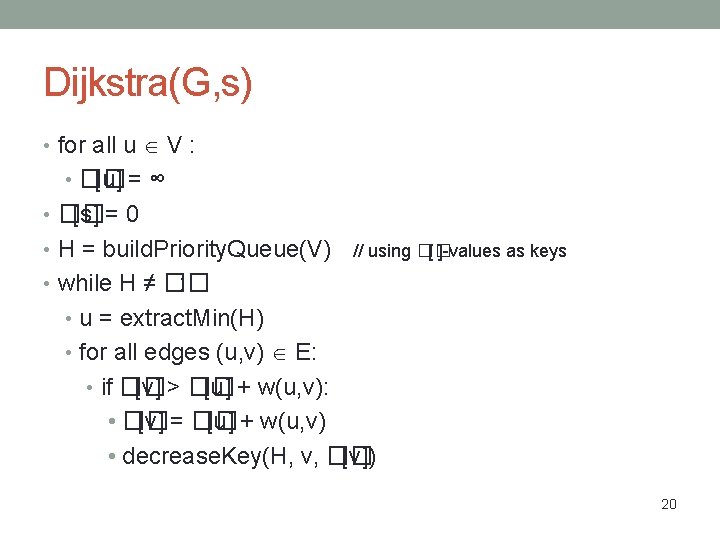 Dijkstra(G, s) • for all u V : • �� [u] = ∞ •