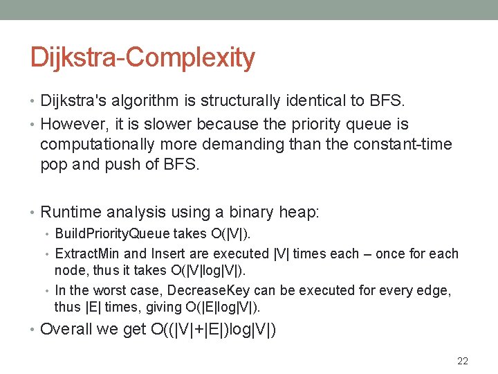 Dijkstra-Complexity • Dijkstra's algorithm is structurally identical to BFS. • However, it is slower