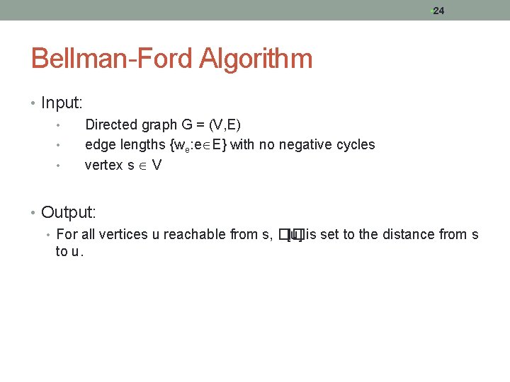  • 24 Bellman-Ford Algorithm • Input: • • • Directed graph G =