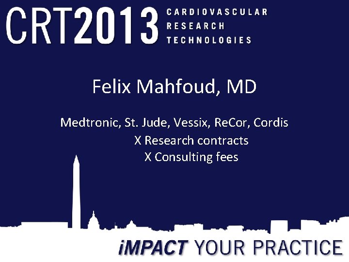Felix Mahfoud, MD Medtronic, St. Jude, Vessix, Re. Cor, Cordis X Research contracts X