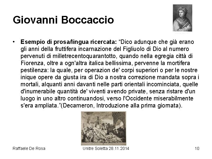 Giovanni Boccaccio • Esempio di prosa/lingua ricercata: “Dico adunque che già erano gli anni
