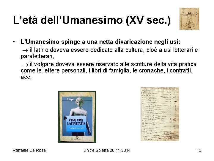 L’età dell’Umanesimo (XV sec. ) • L'Umanesimo spinge a una netta divaricazione negli usi: