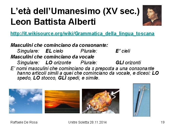 L’età dell’Umanesimo (XV sec. ) Leon Battista Alberti http: //it. wikisource. org/wiki/Grammatica_della_lingua_toscana Masculini che