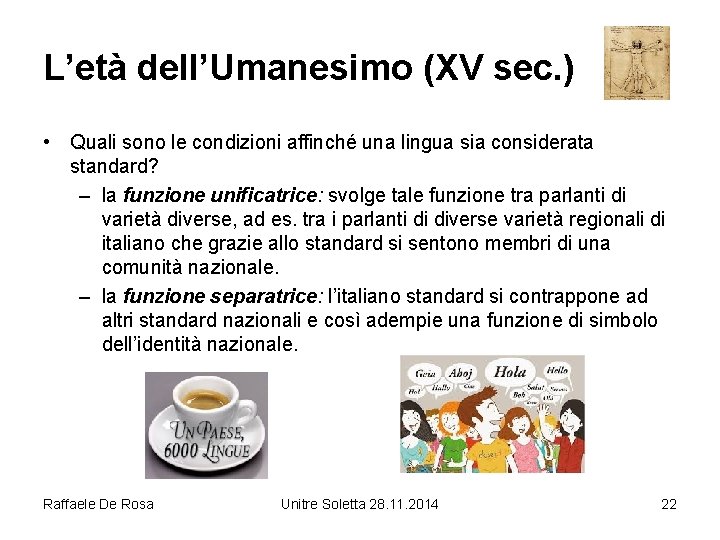 L’età dell’Umanesimo (XV sec. ) • Quali sono le condizioni affinché una lingua sia