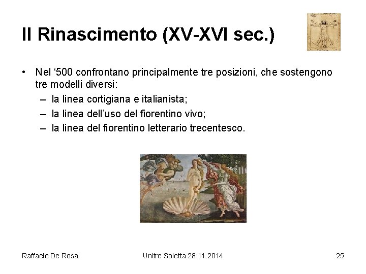 Il Rinascimento (XV-XVI sec. ) • Nel ‘ 500 confrontano principalmente tre posizioni, che