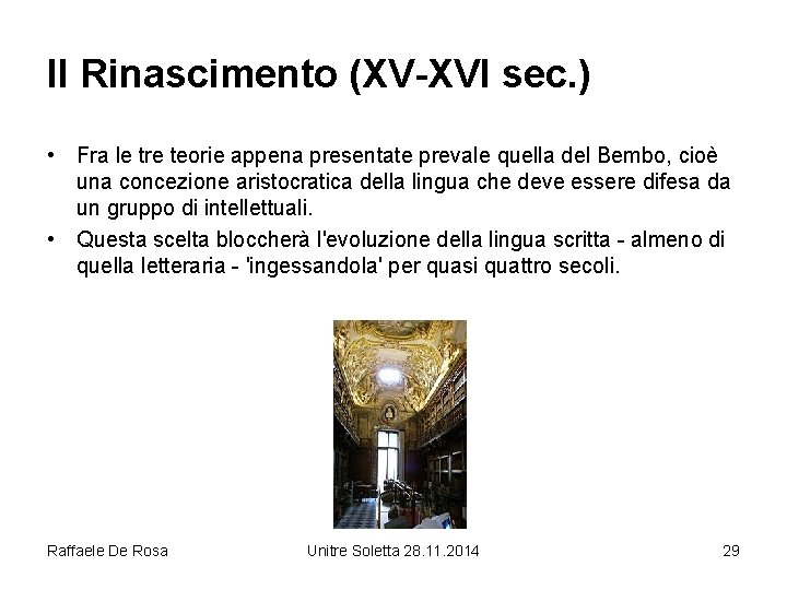 Il Rinascimento (XV-XVI sec. ) • Fra le tre teorie appena presentate prevale quella
