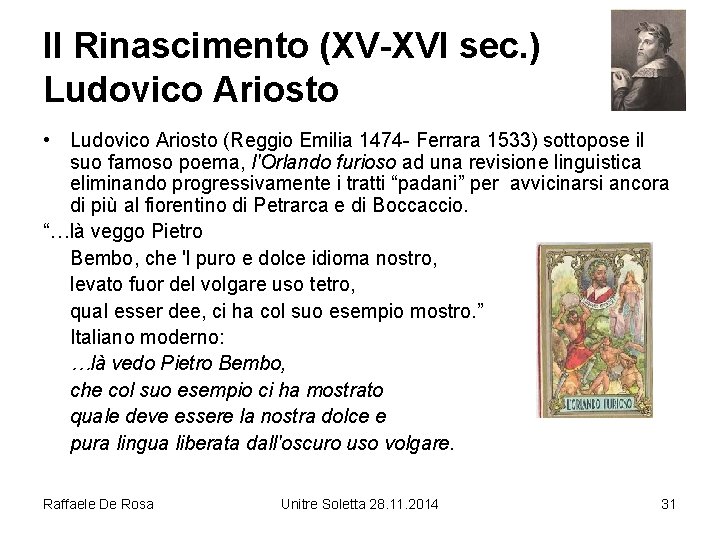 Il Rinascimento (XV-XVI sec. ) Ludovico Ariosto • Ludovico Ariosto (Reggio Emilia 1474 -