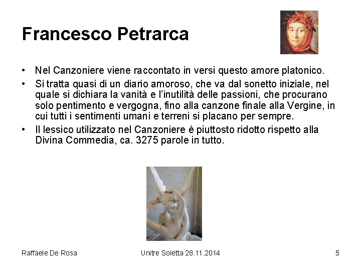 Francesco Petrarca • Nel Canzoniere viene raccontato in versi questo amore platonico. • Si