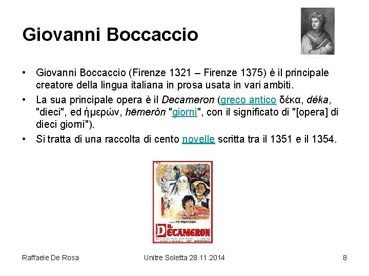 Giovanni Boccaccio • Giovanni Boccaccio (Firenze 1321 – Firenze 1375) è il principale creatore
