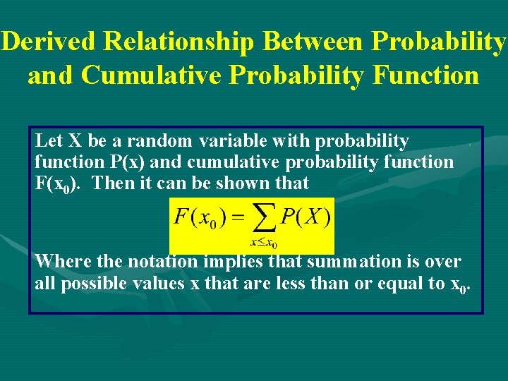 Derived Relationship Between Probability and Cumulative Probability Function Let X be a random variable Derived Relationship Between Probability and Cumulative Probability Function Let X be a random variable