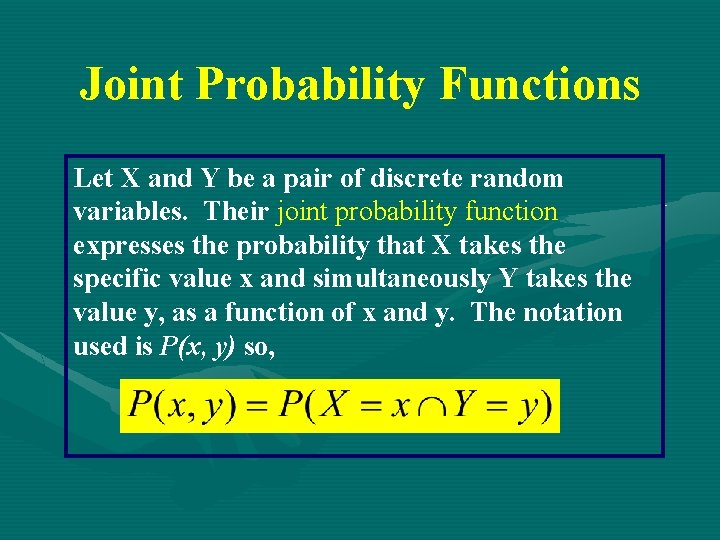 Joint Probability Functions Let X and Y be a pair of discrete random variables. Joint Probability Functions Let X and Y be a pair of discrete random variables.