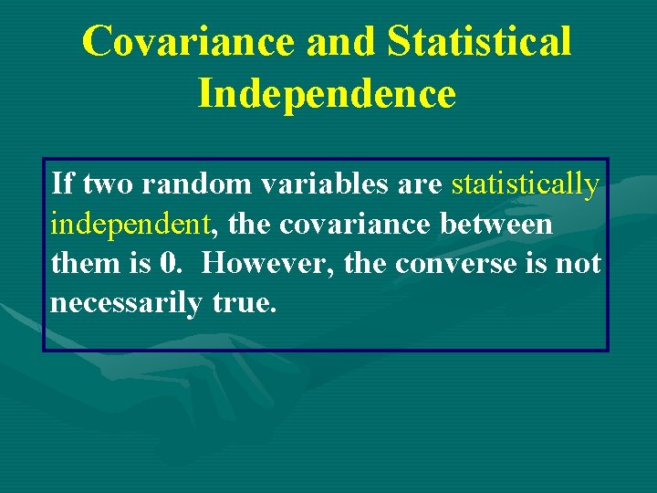 Covariance and Statistical Independence If two random variables are statistically independent, the covariance between Covariance and Statistical Independence If two random variables are statistically independent, the covariance between