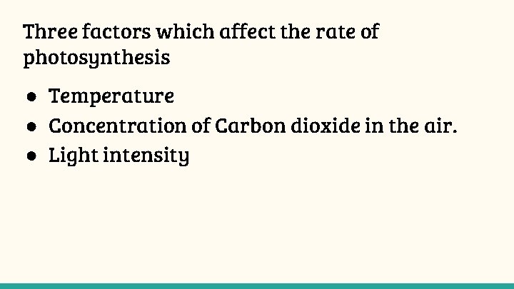 Three factors which affect the rate of photosynthesis ● Temperature ● Concentration of Carbon