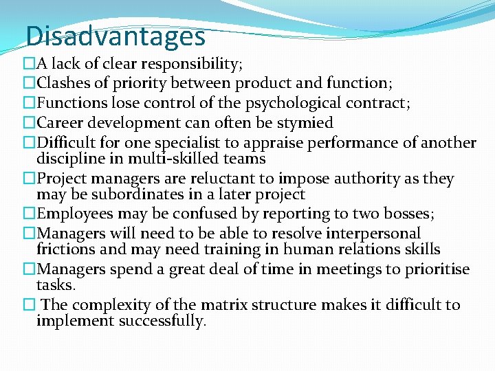 Disadvantages �A lack of clear responsibility; �Clashes of priority between product and function; �Functions