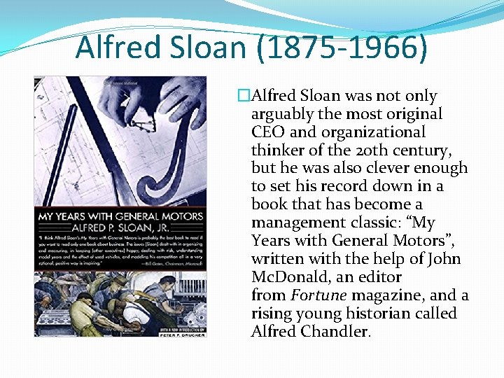 Alfred Sloan (1875 -1966) �Alfred Sloan was not only arguably the most original CEO