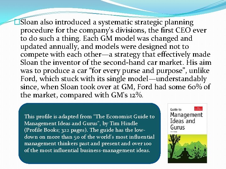 �Sloan also introduced a systematic strategic planning procedure for the company's divisions, the first