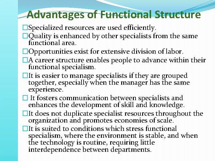 Advantages of Functional Structure �Specialized resources are used efficiently. �Quality is enhanced by other