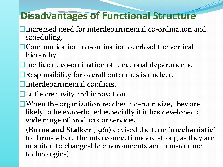 Disadvantages of Functional Structure �Increased need for interdepartmental co-ordination and scheduling. �Communication, co-ordination overload