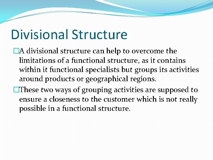 Divisional Structure �A divisional structure can help to overcome the limitations of a functional