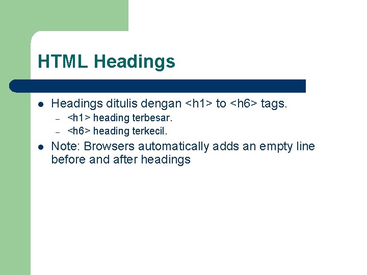 HTML Headings l Headings ditulis dengan <h 1> to <h 6> tags. – –