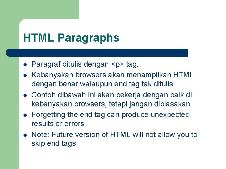 HTML Paragraphs l l l Paragraf ditulis dengan <p> tag. Kebanyakan browsers akan menampilkan