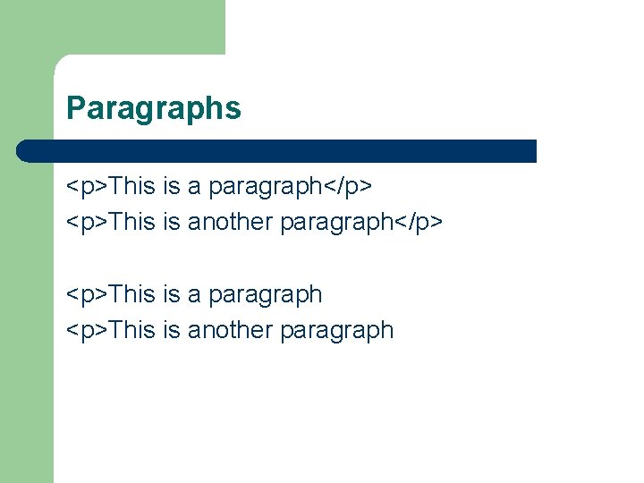 Paragraphs <p>This is a paragraph</p> <p>This is another paragraph</p> <p>This is a paragraph <p>This